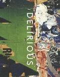 Delirious - Art at the Limits of Reason, 1950-1980