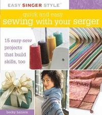 Quick and Easy Sewing with Your Serger
