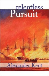 Relentless Pursuit: The Richard Bolitho Novels, Vol. 25 (h�ftad)