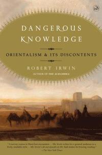 Dangerous Knowledge: Orientalism and Its Discontents (h�ftad)