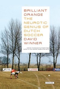 Brilliant Orangethe Neurotic Genius of Dutch Soccer: The Neurotic Genius of Dutch Soccer (h�ftad)