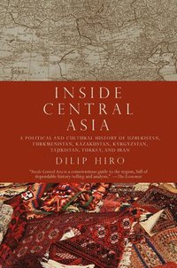 Inside Central Asia: A Political and Cultural History of Uzbekistan, Turkmenistan, Kazakhstan, Kyrgyzstan, Tajikistan, Turkey, and Iran (h�ftad)