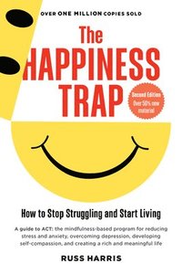 The Happiness Trap: How to Stop Struggling and Start Living (pocket)