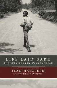 Life Laid Bare: The Survivors in Rwanda Speak (inbunden)