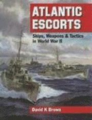 Atlantic Escorts: Ships, Weapons & Tactics in World War II (inbunden)