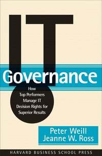 IT Governance: How Top Performers Manage IT for Superior Results (h�ftad)