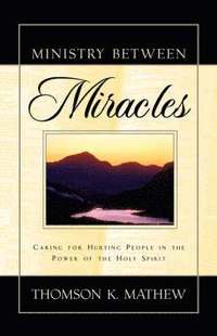 Ministry Between Miracles (h�ftad)