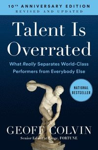Talent Is Overrated: What Really Separates World-Class Performers from Everybody Else (h�ftad)