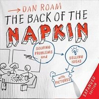 The Back of the Napkin: Solving Problems and Selling Ideas with Pictures (inbunden)