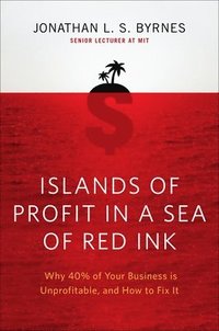 Islands of Profit in a Sea of Red Ink: Why 40 Percent of Your Business Is Unprofitable and How to Fix It (inbunden)