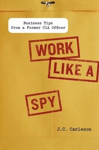 Work Like a Spy (inbunden)