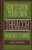 How to Grow Your Own Tobacco (h�ftad)