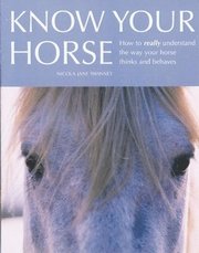 Know Your Horse: How to Really Understand the Way Your Horse Thinks and Behaves (inbunden)