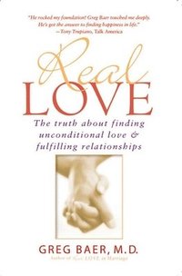 Real Love: The Truth about Finding Unconditional Love and Fulfilling Relationships (h�ftad)
