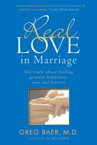 Real Love in Marriage: The Truth about Finding Genuine Happiness Now and Forever (h�ftad)