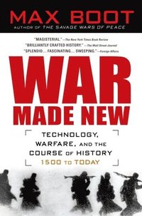 War Made New: Weapons, Warriors, and the Making of the Modern World (h�ftad)