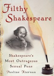 Filthy Shakespeare: Shakespeare's Most Outrageous Sexual Puns (h�ftad)