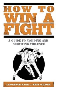 How to Win a Fight: A Guide to Avoiding and Surviving Violence (h�ftad)