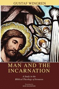 Man and the Incarnation: A Study in the Biblical Theology of Irenaeus (h�ftad)