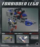 Forbidden Lego: Build the Models Your Parents Warned You Against!