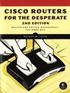 Cisco Routers For The Desperate: Router And Switch Management, The Easy Way, 2nd Edition