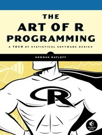 The Art of R Programming: A Tour of Statistical Software Design (h�ftad)