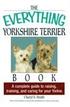 The Everything Yorkshire Terrier Book - A Complete Guide to Raising, Training, and Caring for Your Y
