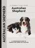 Australian Shepherd - A Comprehensive Guide to Owning and Caring for Your Dog