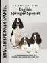 English Springer Spaniel - A Comprehensive Guide to Owning and Caring for Your Dog