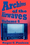 Archives of the Airwaves Vol. 6