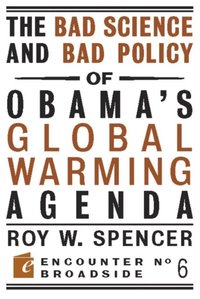 Bad Science and Bad Policy of Obama's Global Warming Agenda (inbunden)