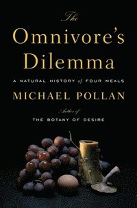 The Omnivore's Dilemma: A Natural History of Four Meals (inbunden)