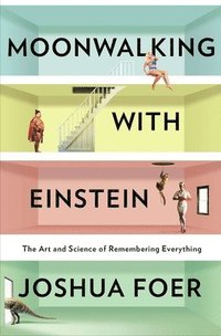 Moonwalking with Einstein: The Art and Science of Remembering Everything (inbunden)
