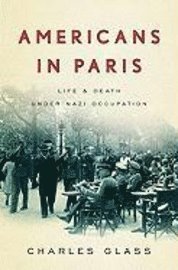 Americans in Paris: Life and Death Under Nazi Occupation (h�ftad)