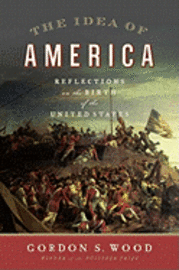 The Idea of America: Reflections on the Birth of the United States (inbunden)