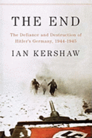 The End: The Defiance and Destruction of Hitler's Germany, 1944-1945 (inbunden)