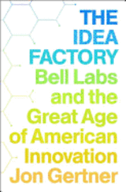 The Idea Factory: Bell Labs and the Great Age of American Innovation (inbunden)