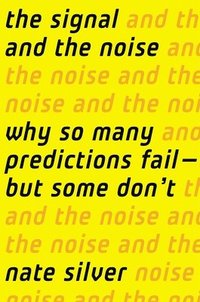 The Signal and the Noise: Why So Many Predictions Fail-But Some Don't (inbunden)