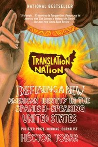 Translation Nation: Defining a New American Identity in the Spanish-Speaking United States (inbunden)
