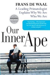 Our Inner Ape: A Leading Primatologist Explains Why We Are Who We Are (inbunden)
