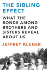 The Sibling Effect: What the Bonds Among Brothers and Sisters Reveal about Us (h�ftad)