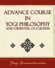 Advance Course In Yogi Philosophy (h�ftad)