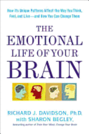 The Emotional Life of Your Brain: How Its Unique Patterns Affect the Way You Think, Feel, and Live--And How You Can Change Them (inbunden)