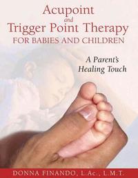 Acupoint and Trigger Point Therapy for Babies and Children (h�ftad)