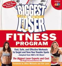 The Biggest Loser Fitness Program: Fast, Safe, and Effective Workouts to Target and Tone Your Trouble Spots--Adapted from NBC's Hit Show! (h�ftad)