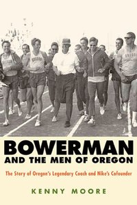 Bowerman and the Men of Oregon: The Story of Oregon's Legendary Coach and Nike's Cofounder (h�ftad)