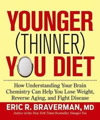 Younger (Thinner) You Diet: How Understanding Your Brain Chemistry Can Help You Lose Weight, Reverse Aging, and Fight Disease (inbunden)