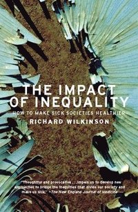 The Impact of Inequality: How to Make Sick Societies Healthier (h�ftad)