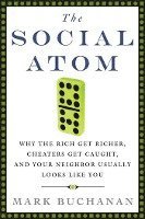The Social Atom: Why the Rich Get Richer, Cheaters Get Caught, and Your Neighbor Usually Looks Like You