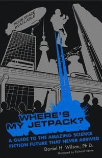 Where's My Jetpack?: A Guide to the Amazing Science Fiction Future That Never Arrived (h�ftad)